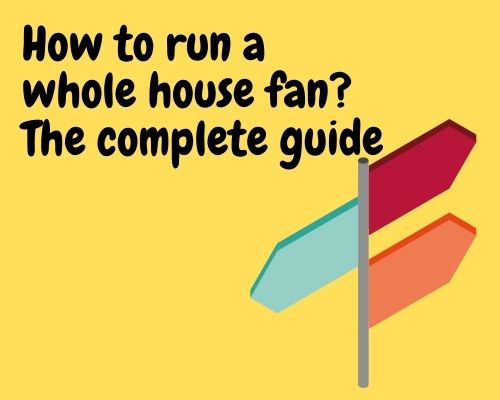 how to run a whole house fan guide